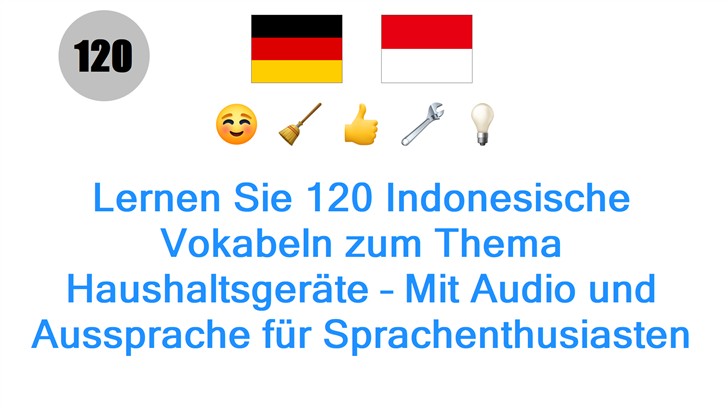 Lernen Sie 120 Indonesische Vokabeln zum Thema Haushaltsgeräte – Mit Audio und Aussprache für Sprachenthusiasten in Deutschland!